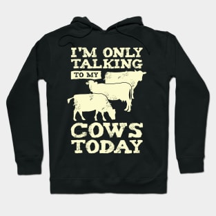 I'm Only Talking To My Cows Today Farmer Gift Hoodie